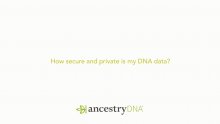 Ancestry - FAQ - How secure and private is my DNA?