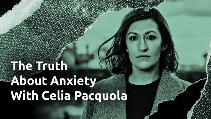 The Truth About Anxiety: Celia Pacquola